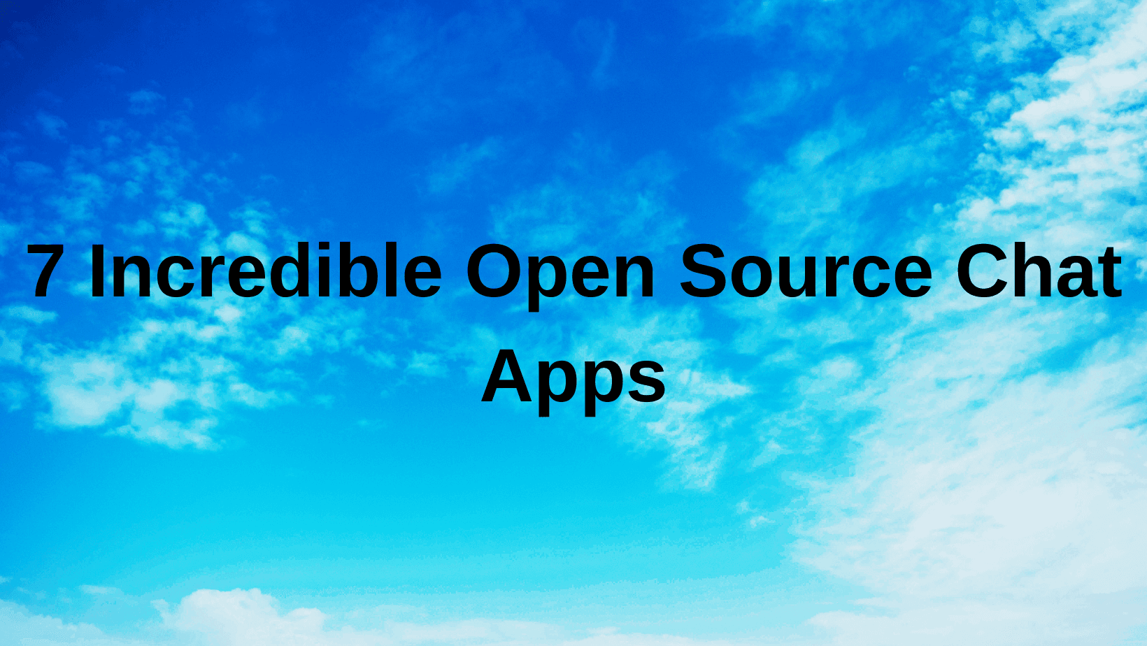 7 Incredible Open Source Chat Apps